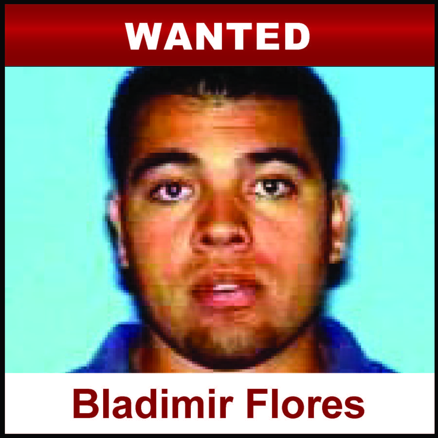 Bladimir Flores, Wanted person